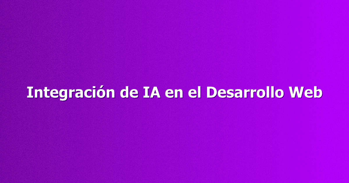 Integración de IA en el Desarrollo Web